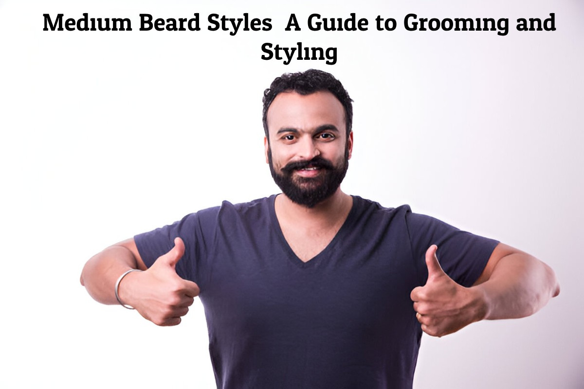 Medium Beard Styles: A Guide to Grooming and Styling