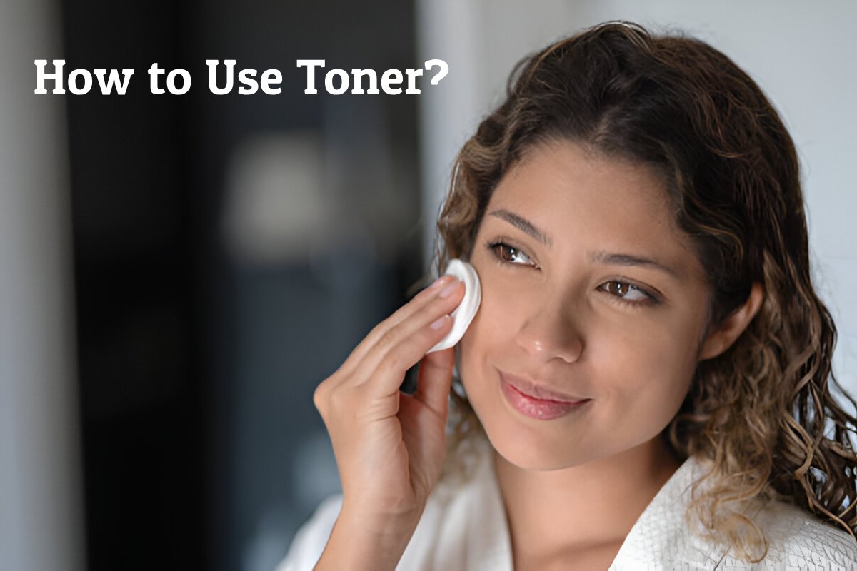 Skin Care Toners – How to Use Toner?