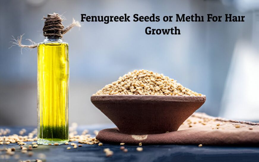 Fenugreek Seeds or Methi For Hair Growth