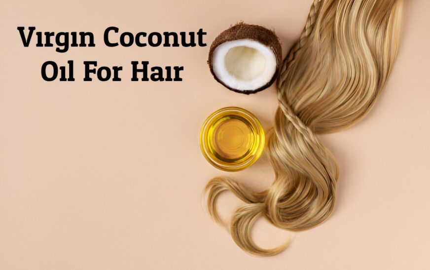 Virgin Coconut Oil For Hair – Benefits and Side Effects