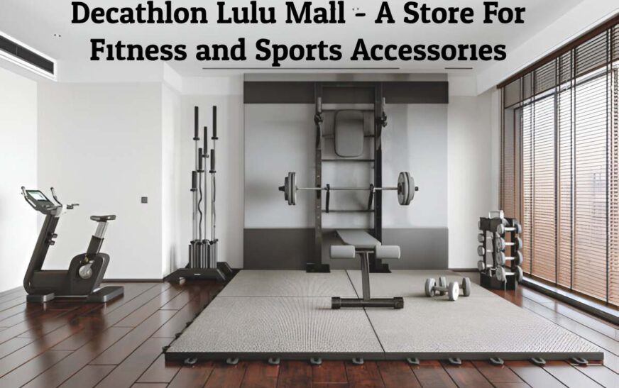 Decathlon Lulu Mall - A Store For Fitness and Sports Accessories