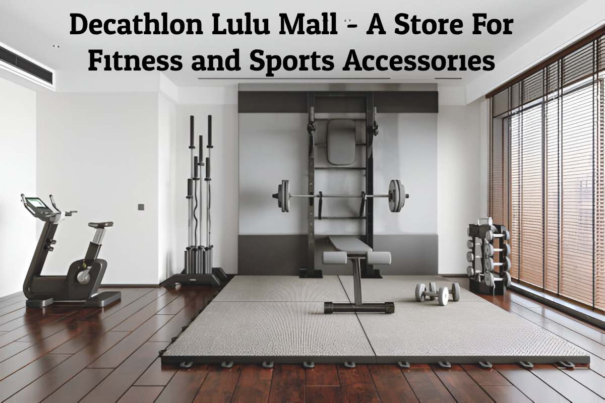 Decathlon Lulu Mall – A Store For Fitness and Sports Accessories