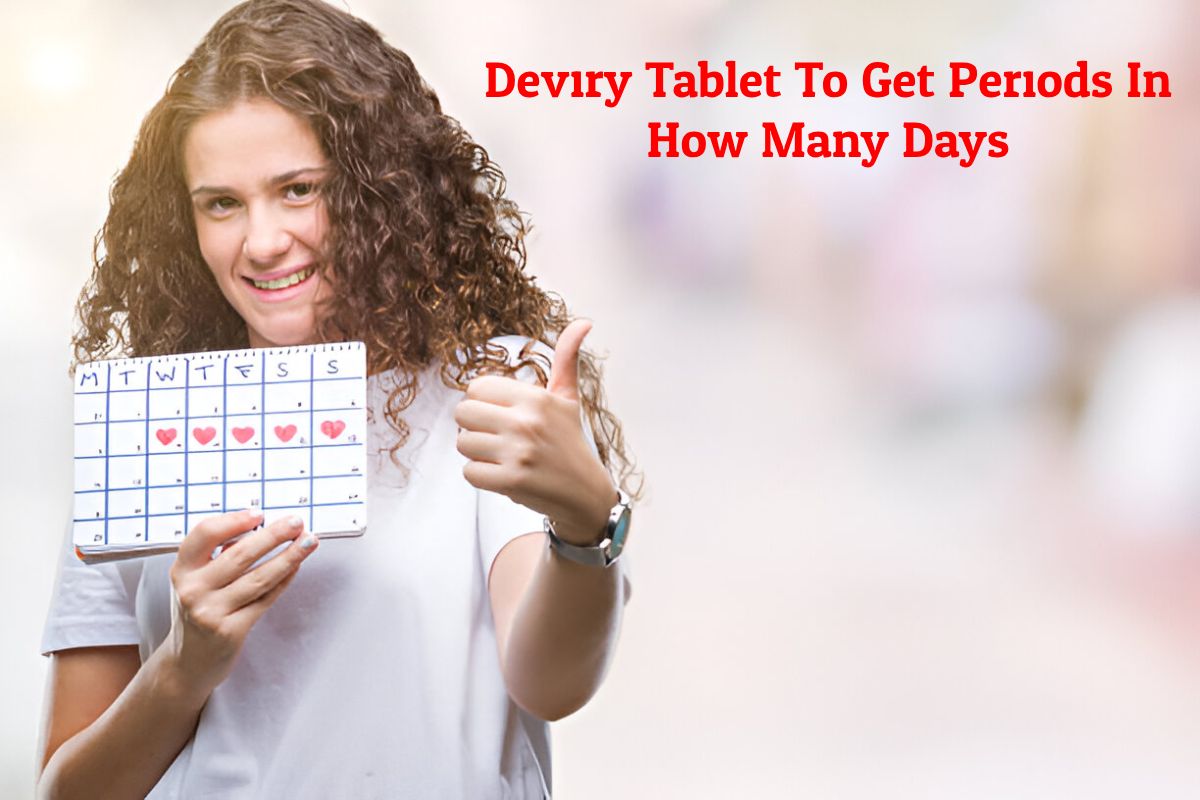 Deviry Tablet To Get Periods In How Many Days