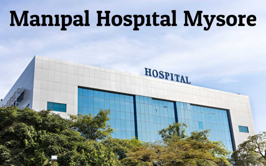 Manipal Hospital Mysore – A Comprehensive Overview