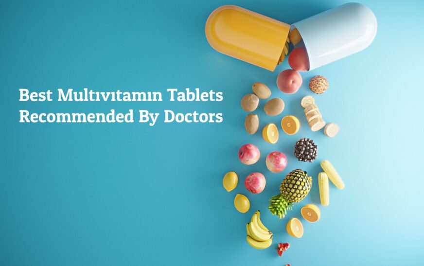 The Best Multivitamin Tablets Recommended By Doctors