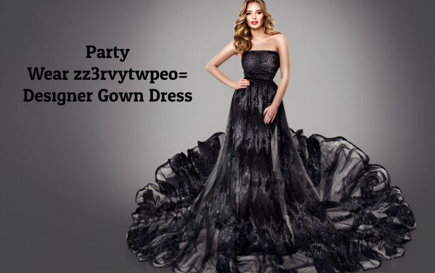 The Elegance of Party Designer Gowns: A Fusion of Glamour and Sophistication