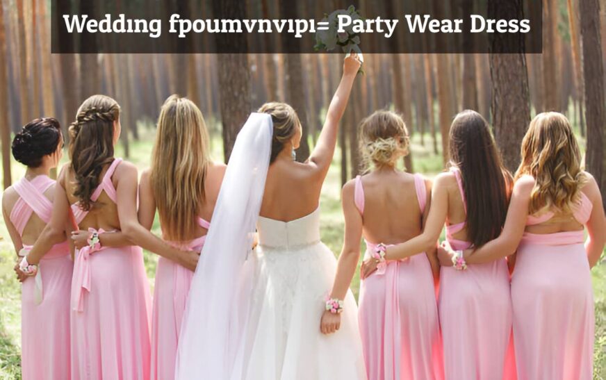 Wedding:fpoumvnvipi= Party Wear Dress