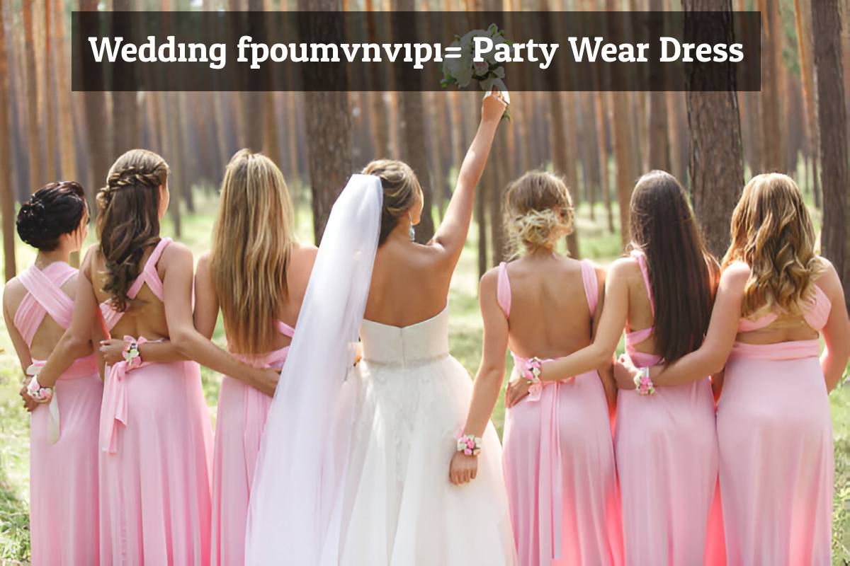 Wedding:fpoumvnvipi= Party Wear Dress