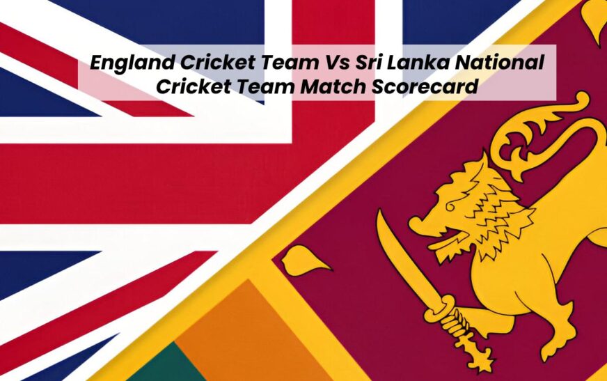 England Cricket Team Vs Sri Lanka National Cricket Team Match Scorecard